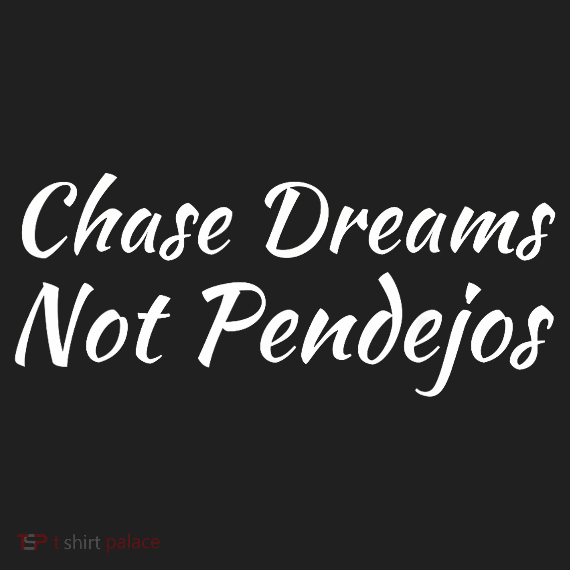 Chase Dreams Not Pendejos Hustlers Dreamers Inspirational Tumbler