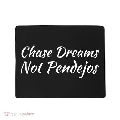 Chase Dreams Not Pendejos Hustlers Dreamers Inspirational Mousepad