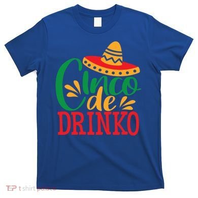 Cinco De O Mayo Mexican Fiesta Funny Ing Gift T-Shirt