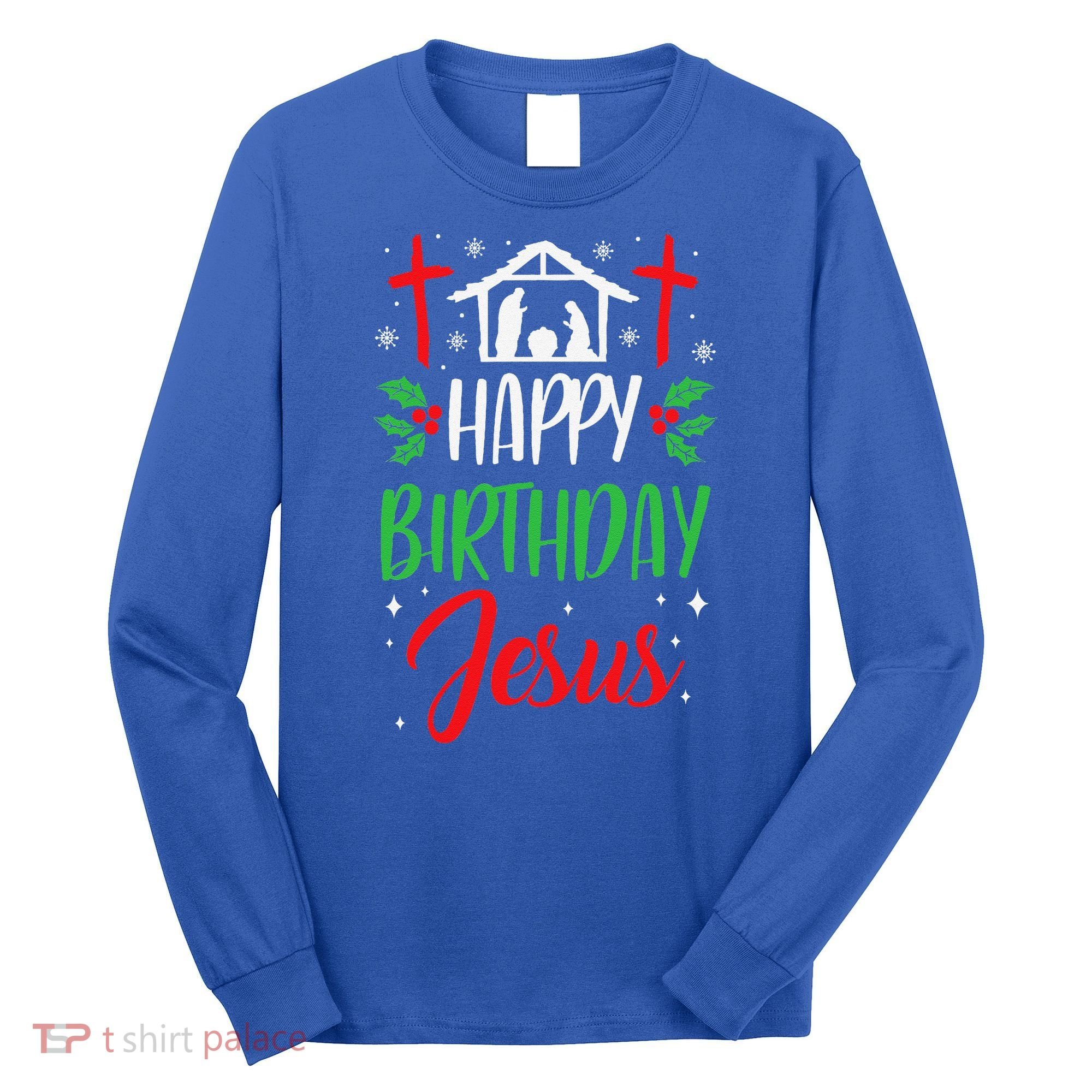 Christmas Day Outfit Happy Birthday Jesus Holiday Long Sleeve Shirt
