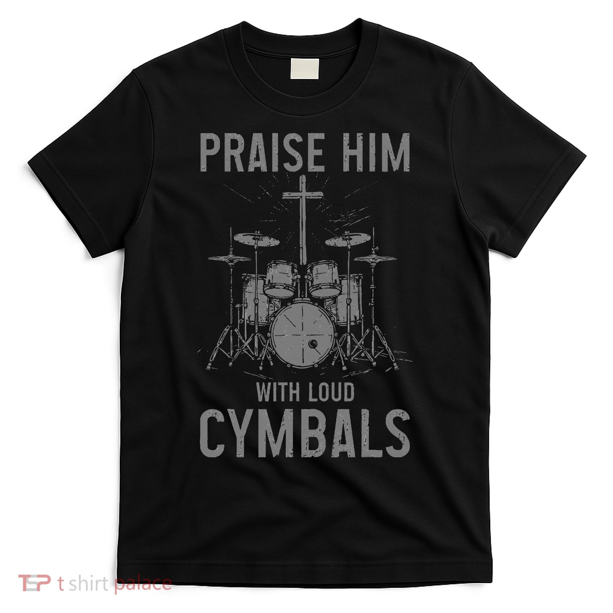 Christian Drummer Praise Him With Loud Cymbals T-Shirt
