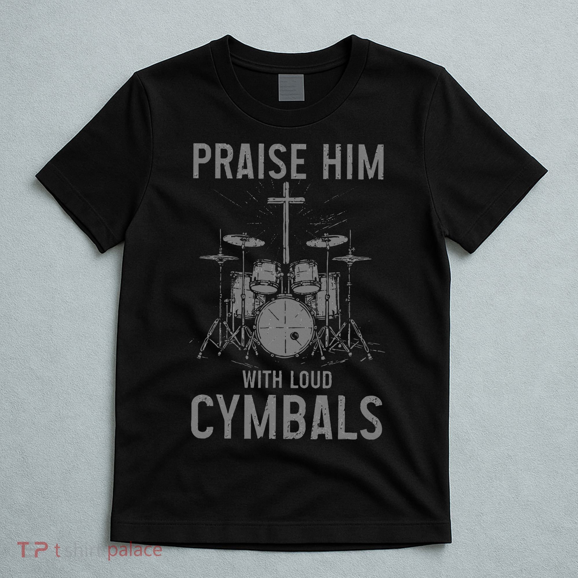 Christian Drummer Praise Him With Loud Cymbals T-Shirt