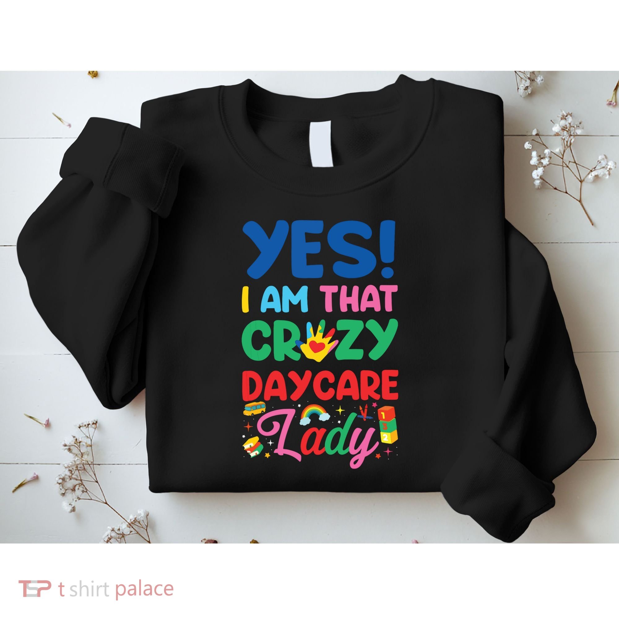 Childcare Daycare Provider Teacher Babysitter Yes I Am That Sweatshirt