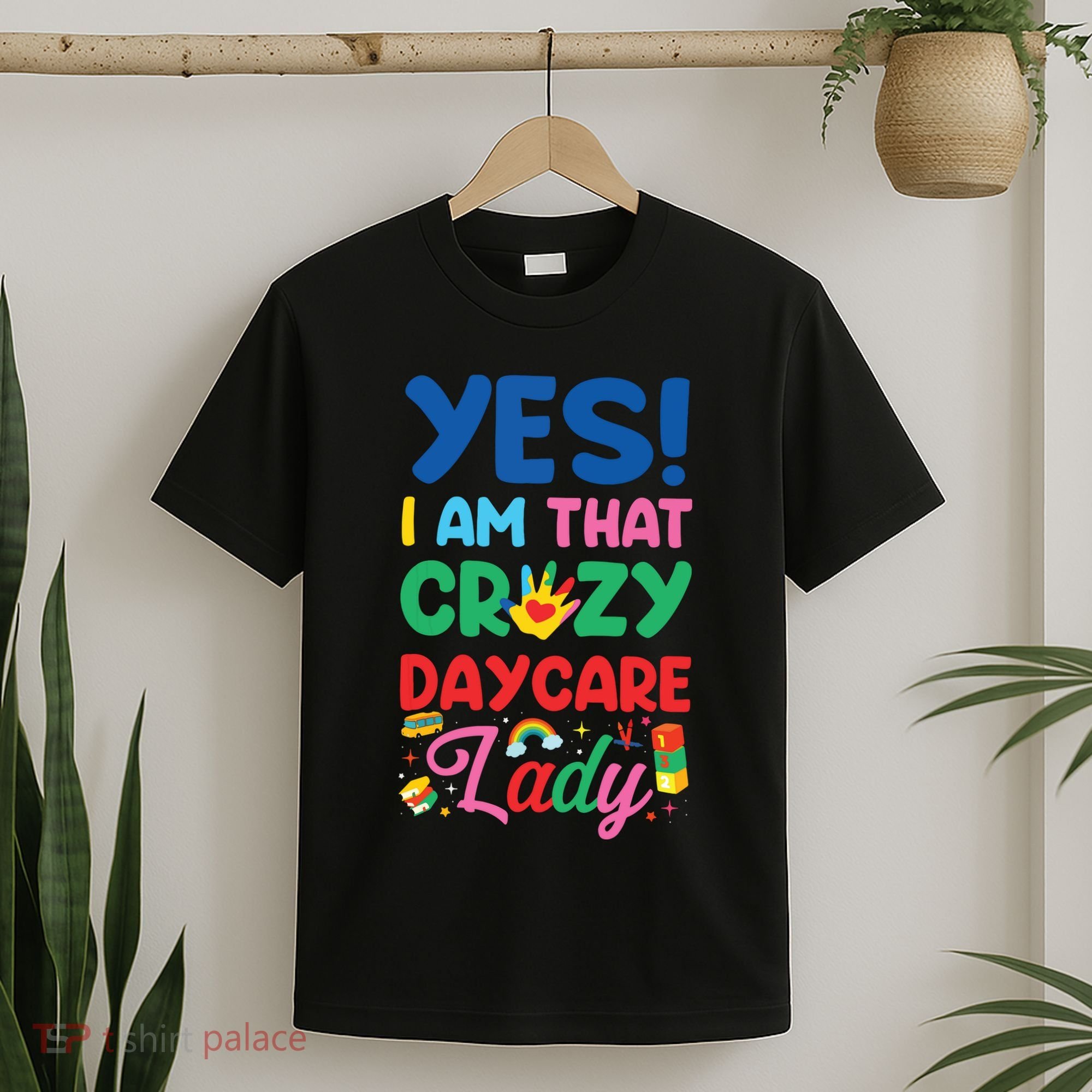Childcare Daycare Provider Teacher Babysitter Yes I Am That T-Shirt
