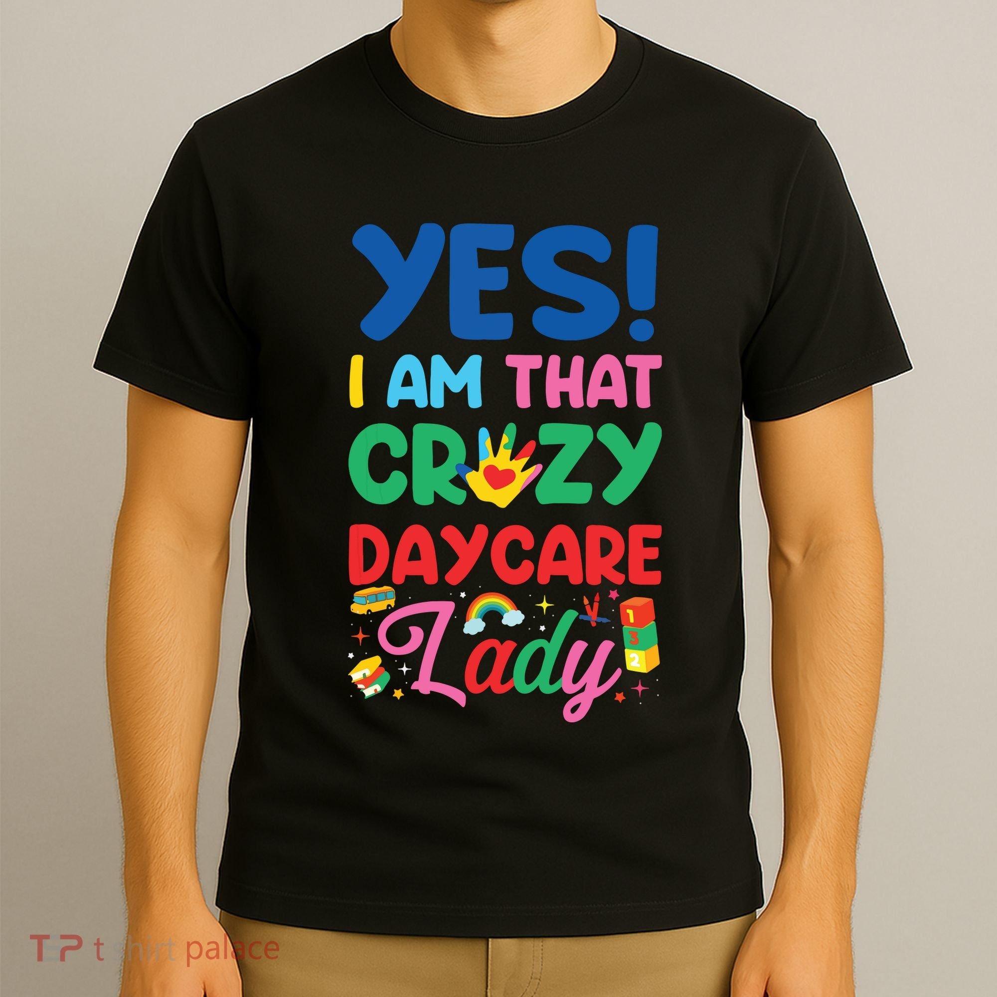 Childcare Daycare Provider Teacher Babysitter Yes I Am That T-Shirt