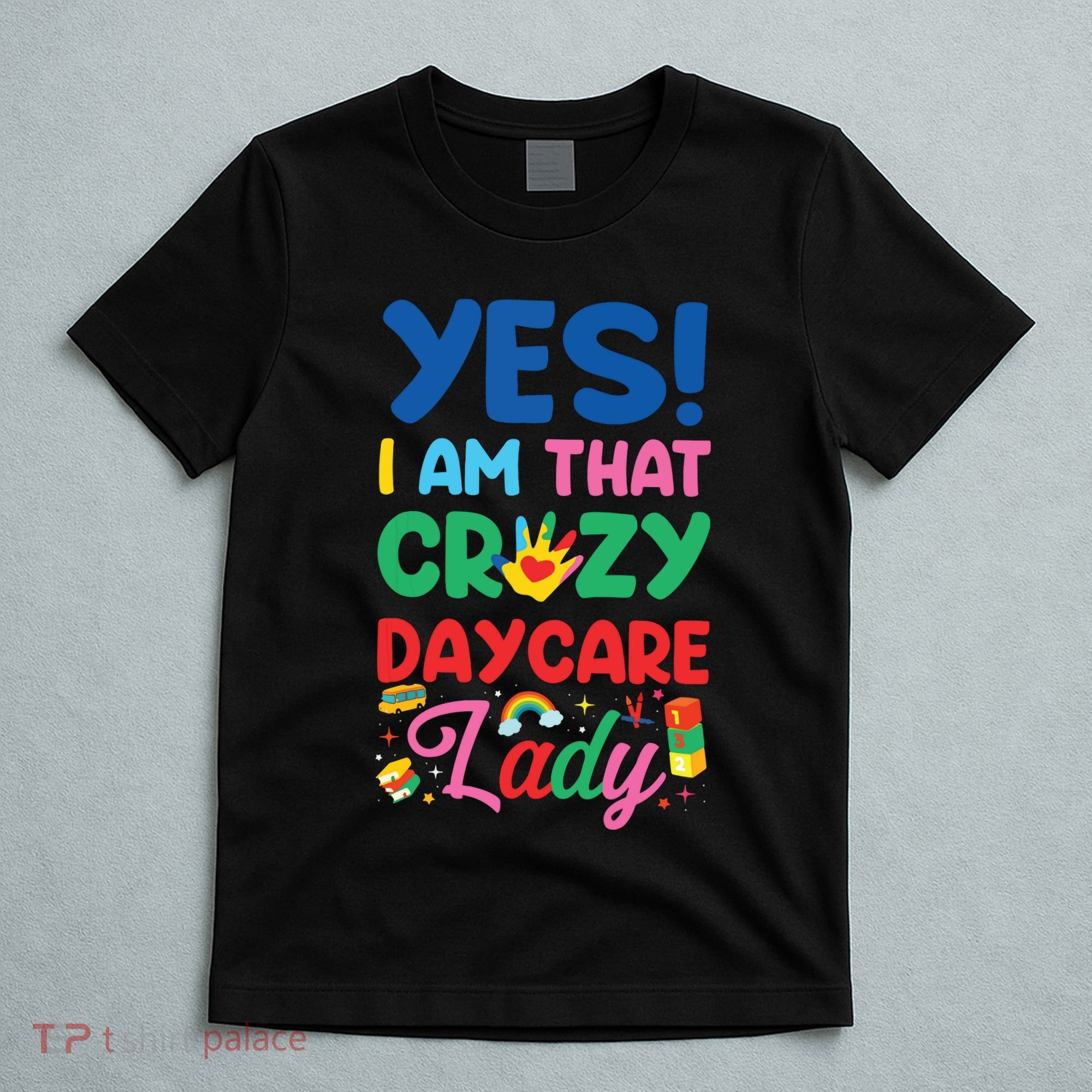 Childcare Daycare Provider Teacher Babysitter Yes I Am That T-Shirt