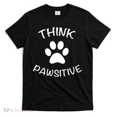 Cute Dog Pawprint Think Pawsitive T-Shirt