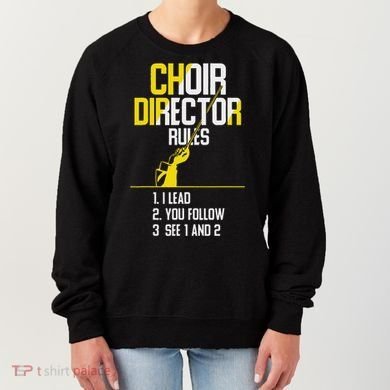 Choir Director Rules Choir Teacher Choir Director Women's Sweatshirt