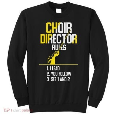 Choir Director Rules Choir Teacher Choir Director Sweatshirt
