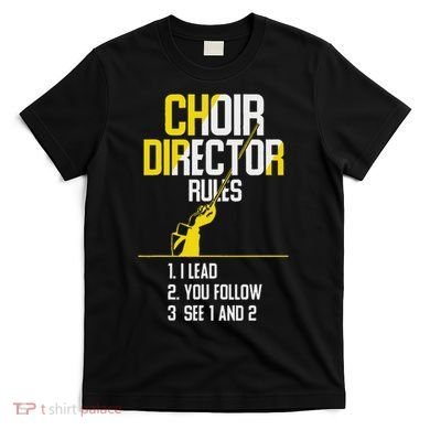 Choir Director Rules Choir Teacher Choir Director T-Shirt