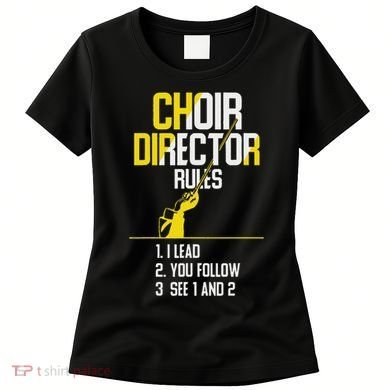 Choir Director Rules Choir Teacher Choir Director Women's T-Shirt