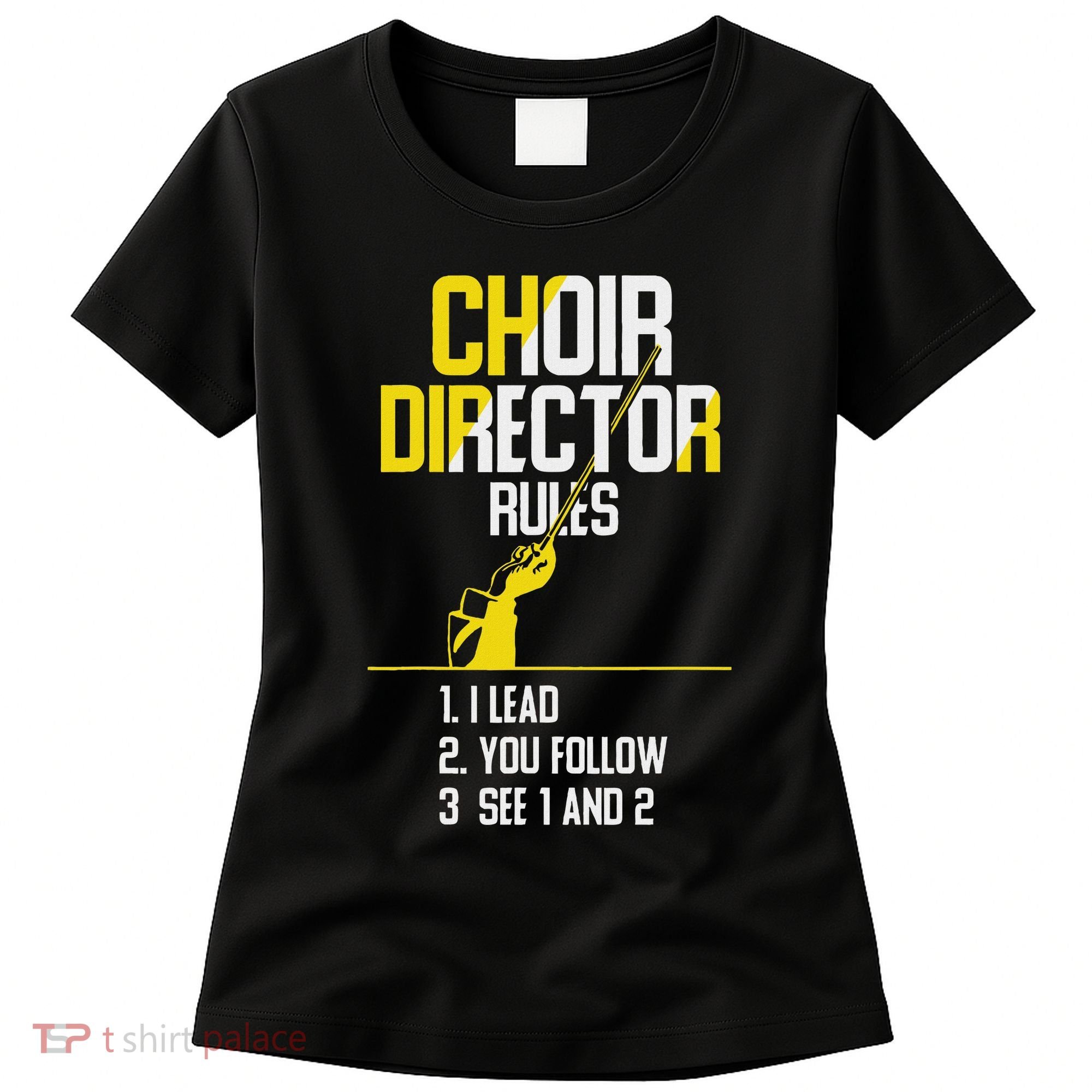Choir Director Rules Choir Teacher Choir Director Women's T-Shirt