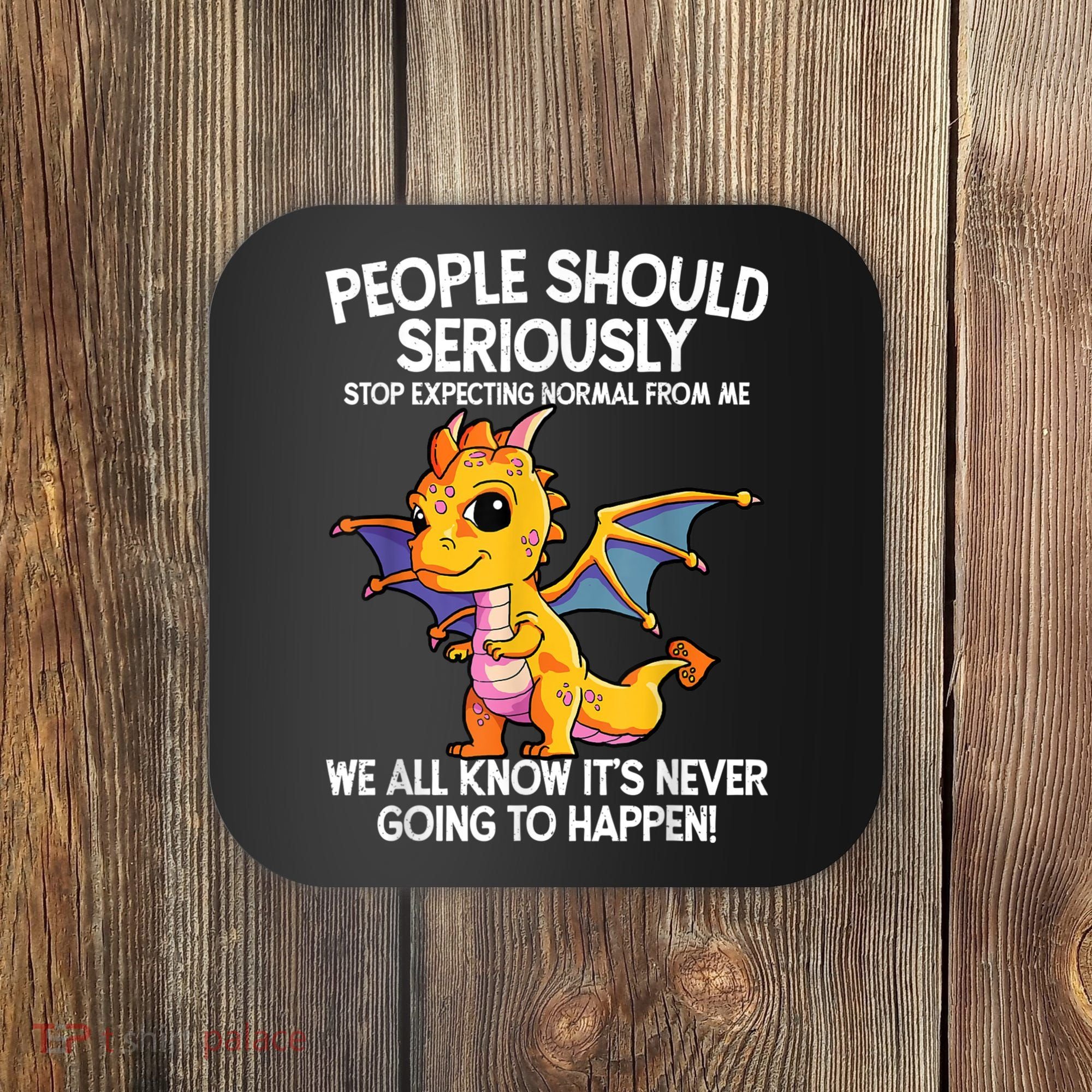 Cute Dragon Seriously Dragon For Women And Girls Coaster