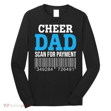 Cheer Dad Scan For Payment Father Ever Long Sleeve Shirt