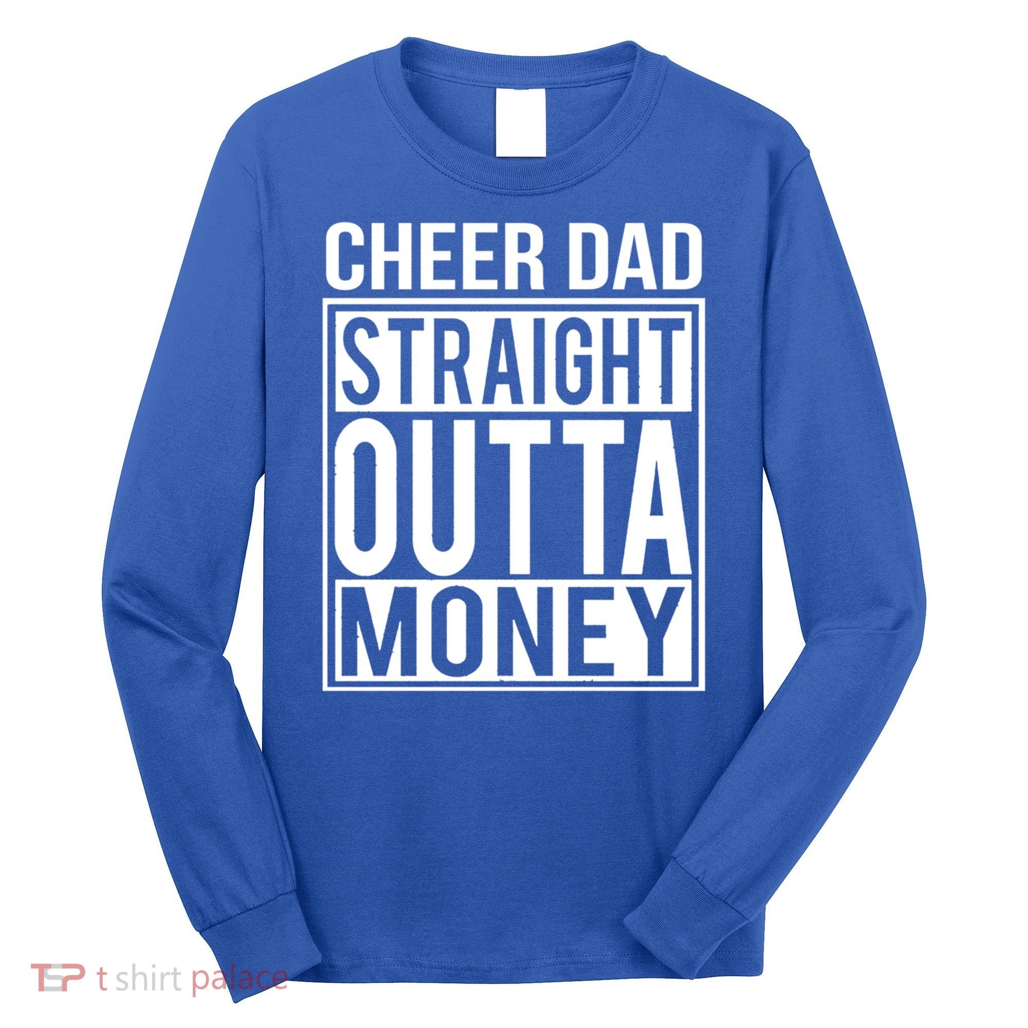 Cheer Dad Straight Outta Money Funny Cheer Coach Gift Long Sleeve Shirt