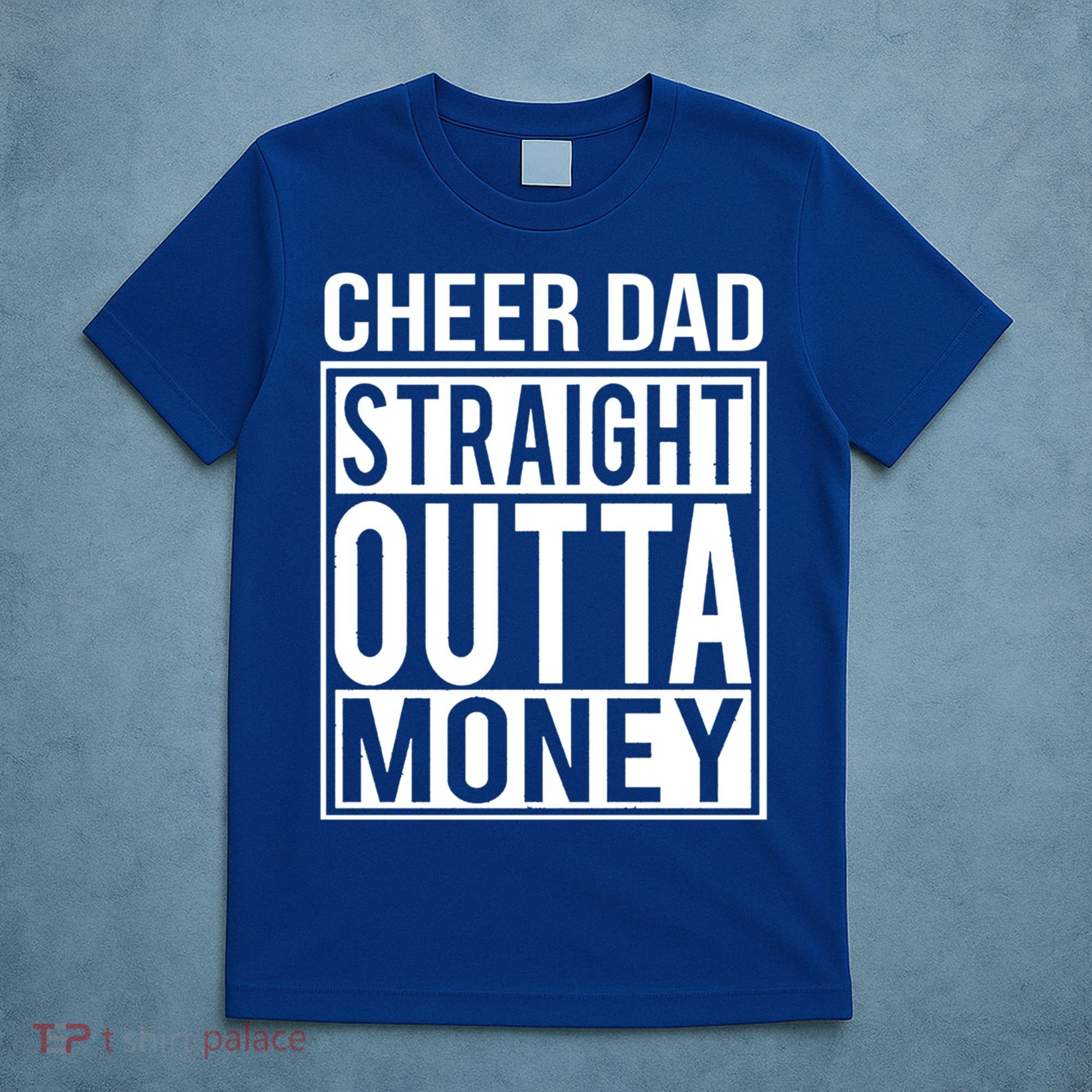 Cheer Dad Straight Outta Money Funny Cheer Coach Gift T-Shirt
