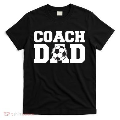 Coach Dad Soccer Dad Soccer Coach T-Shirt