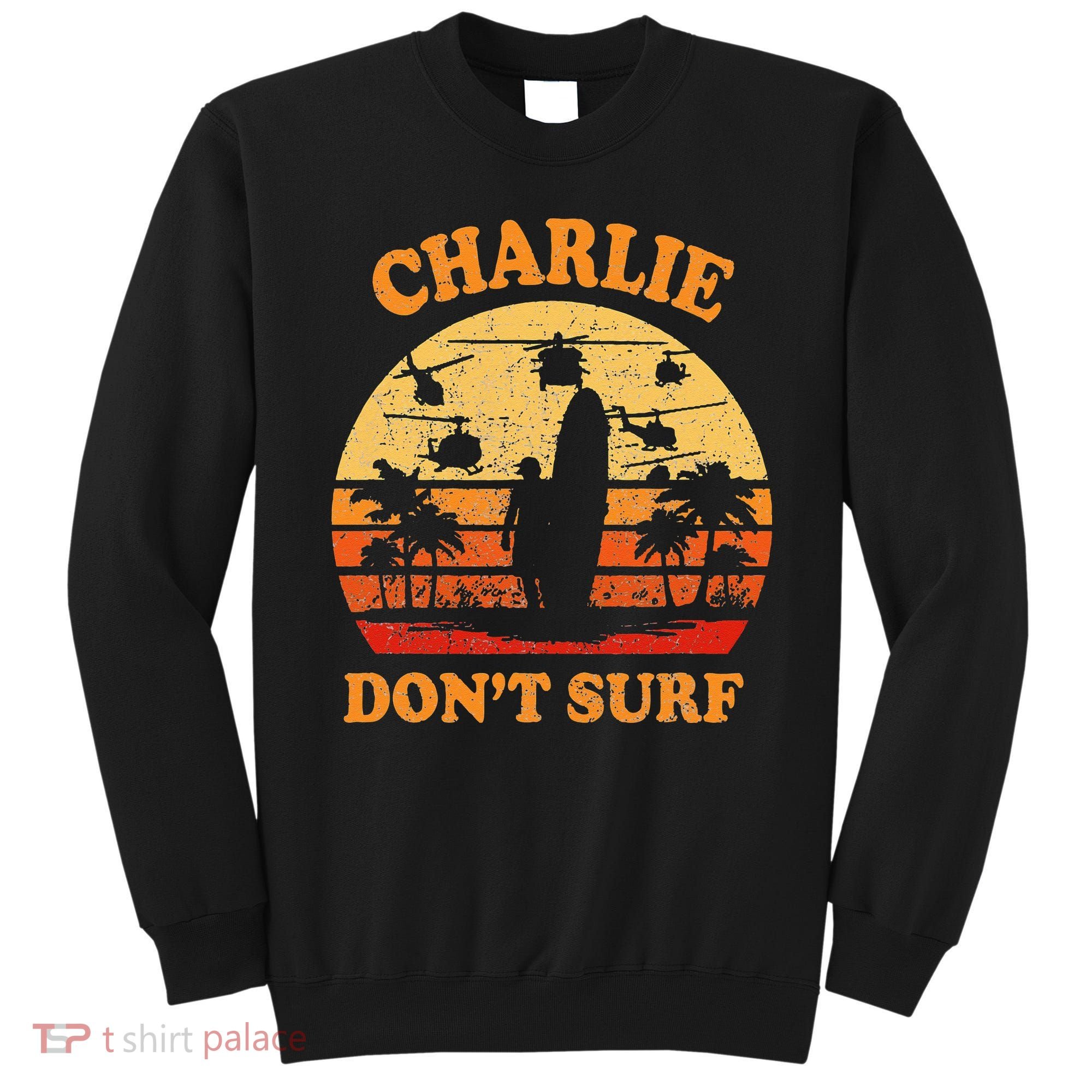 Charlie Dont Surf Military Vietnam War Surf Ops Sweatshirt