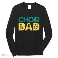 Choir Dad Singer Music Group Choir Directors Teacher Long Sleeve Shirt thumb 0