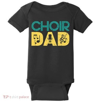 Choir Dad Singer Music Group Choir Directors Teacher Baby Bodysuit