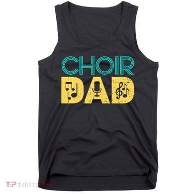 Choir Dad Singer Music Group Choir Directors Teacher Tank Top