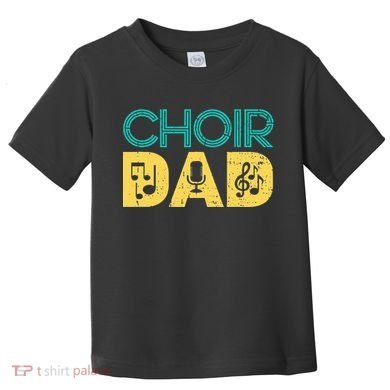 Choir Dad Singer Music Group Choir Directors Teacher Toddler T-Shirt