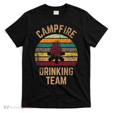 Campfire Drinking Team Beer Alcohol Funny Camping T-Shirt
