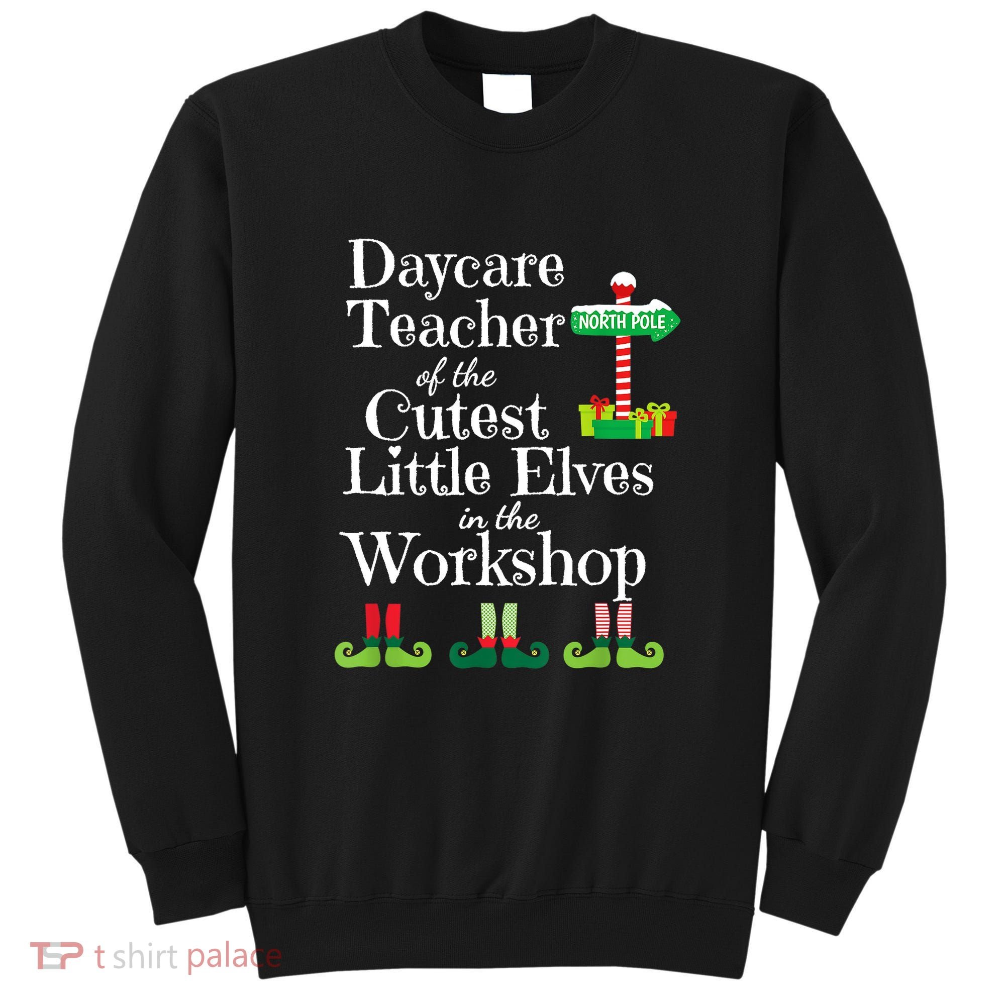 Cute Daycare Teacher Christmas Teach Cutest Elves Workshop Sweatshirt