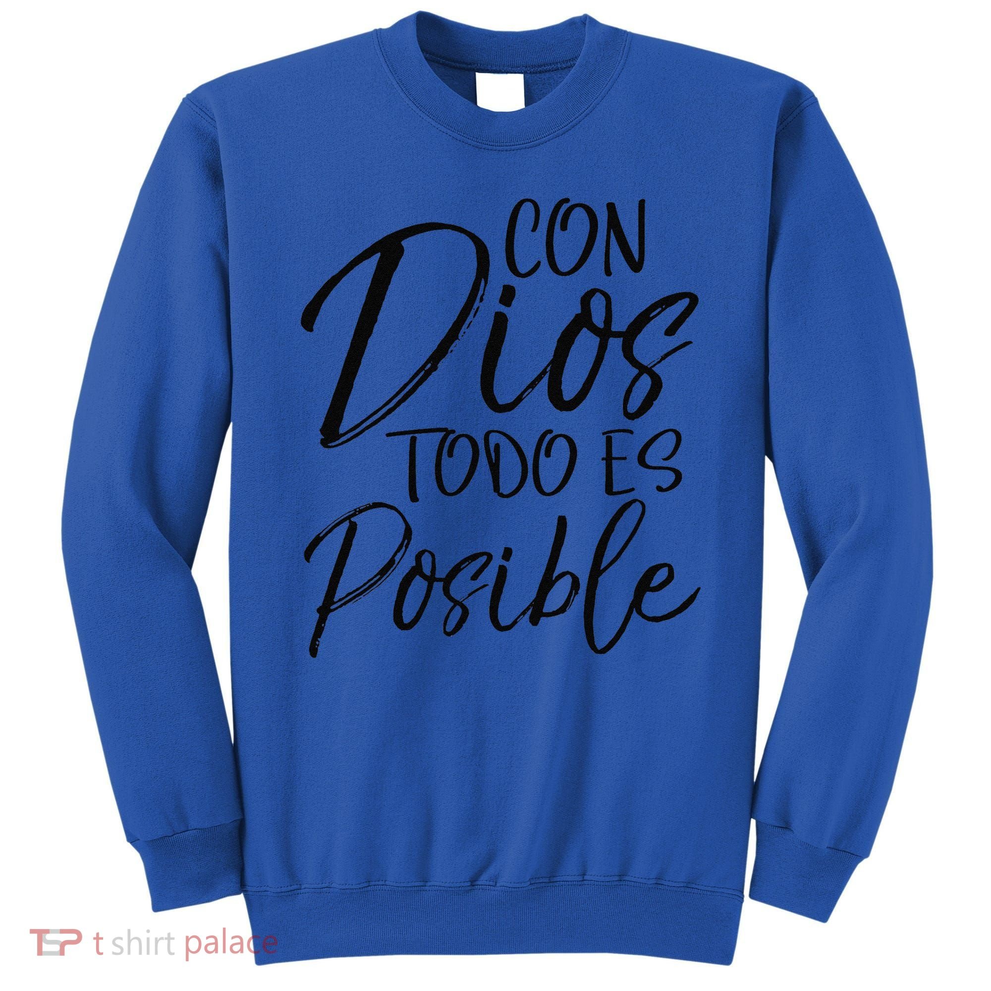Con Dios Todo Es Posible Spanish Espanol Christian Sweatshirt