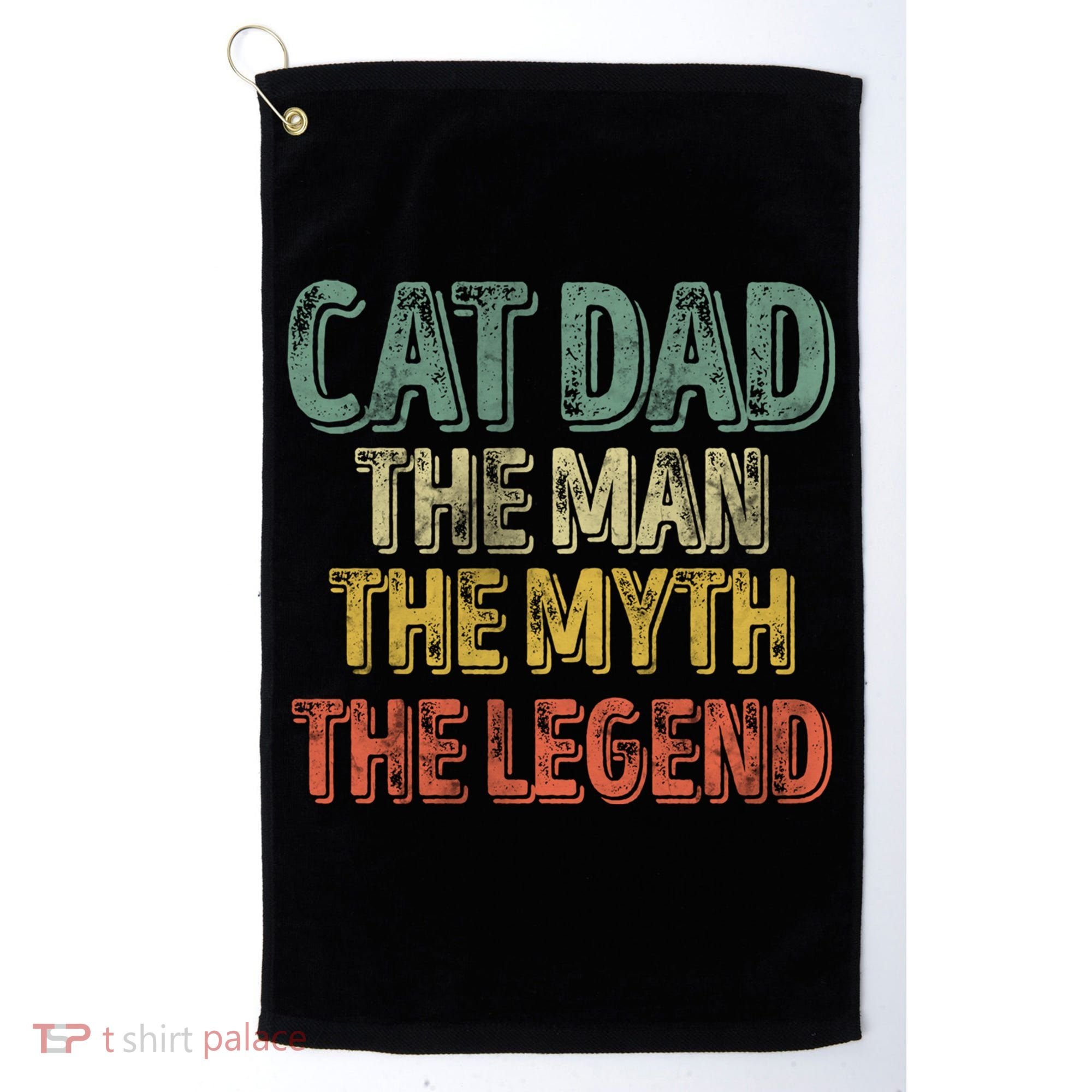 Cat Dad The The Myth The Legend Great Gift FatherS Day Gift Golf Towel
