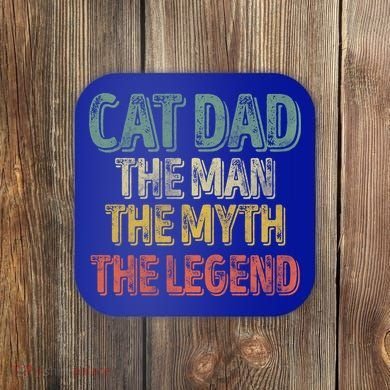 Cat Dad The The Myth The Legend Great Gift FatherS Day Gift Coaster