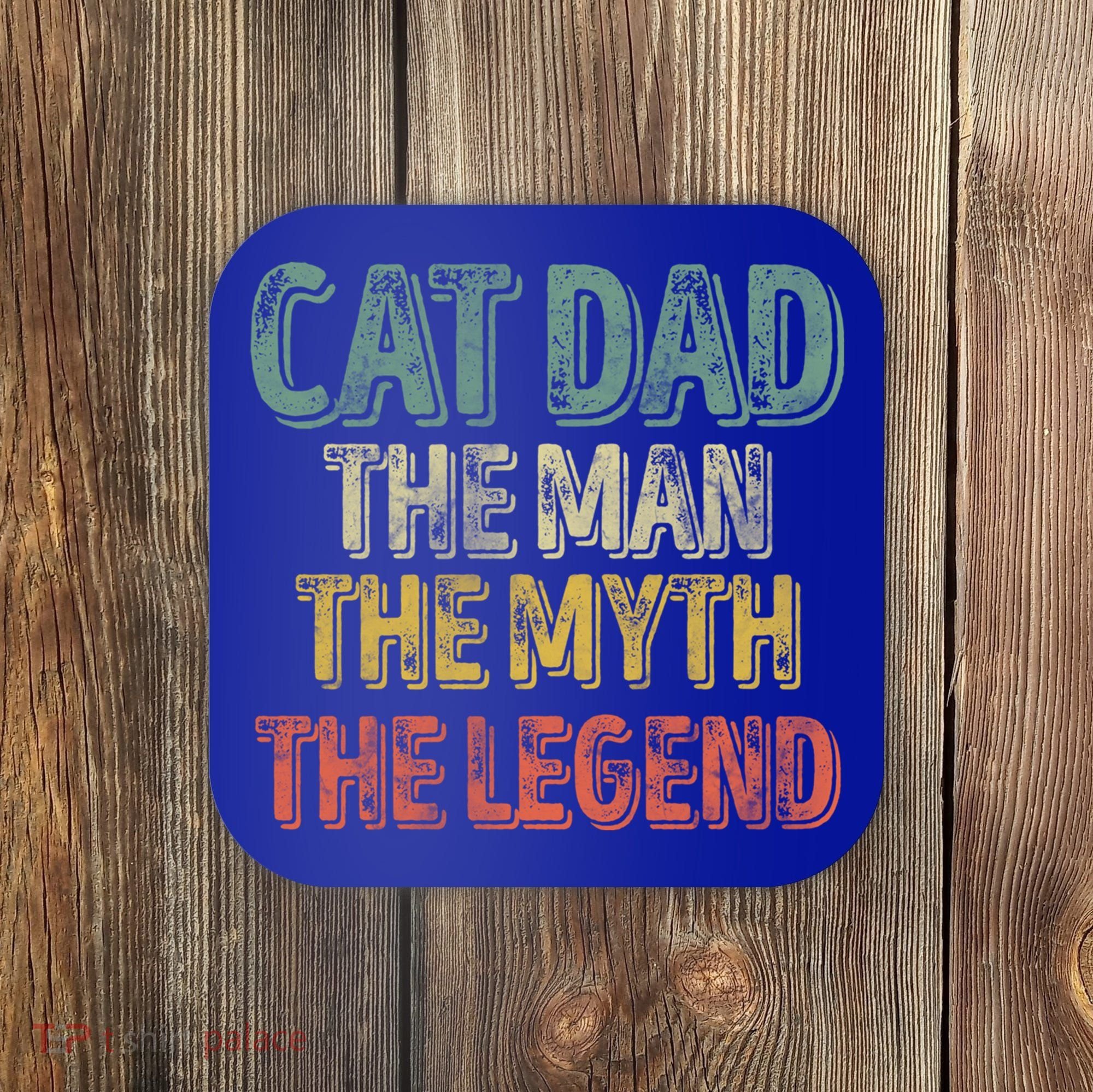 Cat Dad The The Myth The Legend Great Gift FatherS Day Gift Coaster