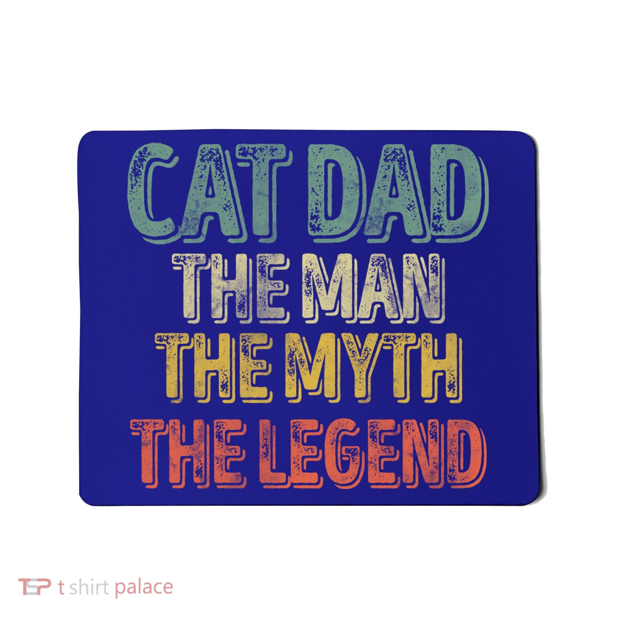 Cat Dad The The Myth The Legend Great Gift FatherS Day Gift Mousepad