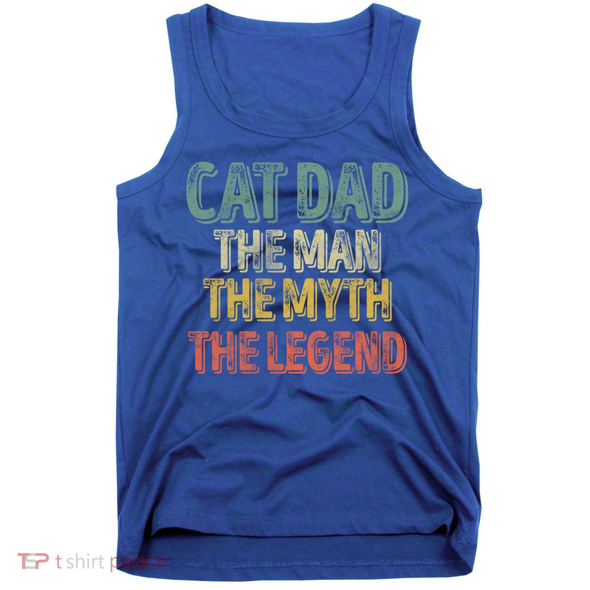 Cat Dad The The Myth The Legend Great Gift FatherS Day Gift Tank Top