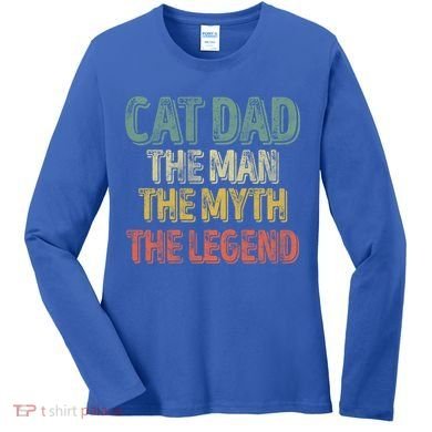 Cat Dad The The Myth The Legend Great Gift FatherS Day Gift Women's Long Sleeve Shirt