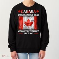 Canada Day Tee Canada Living The American Dream Without The Violence Since 1867 Women's Sweatshirt thumb 0
