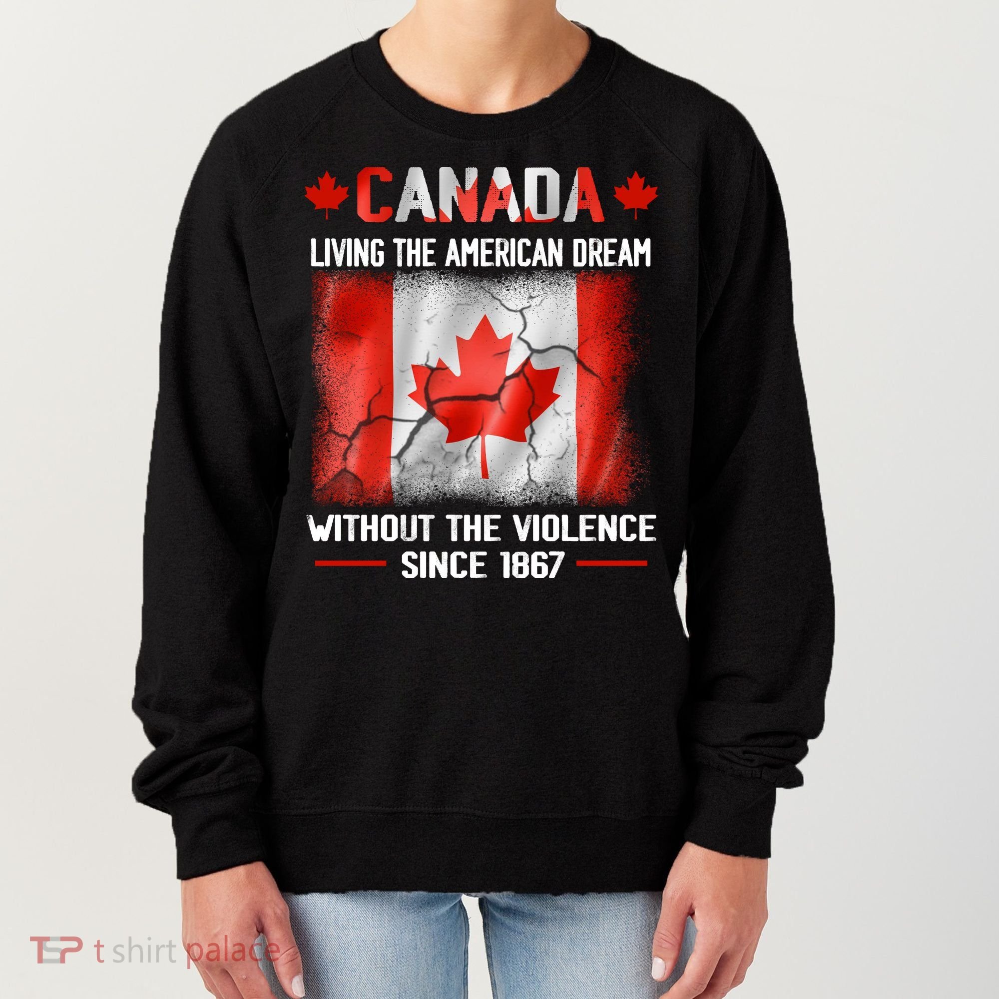 Canada Day Tee Canada Living The American Dream Without The Violence Since 1867 Women's Sweatshirt