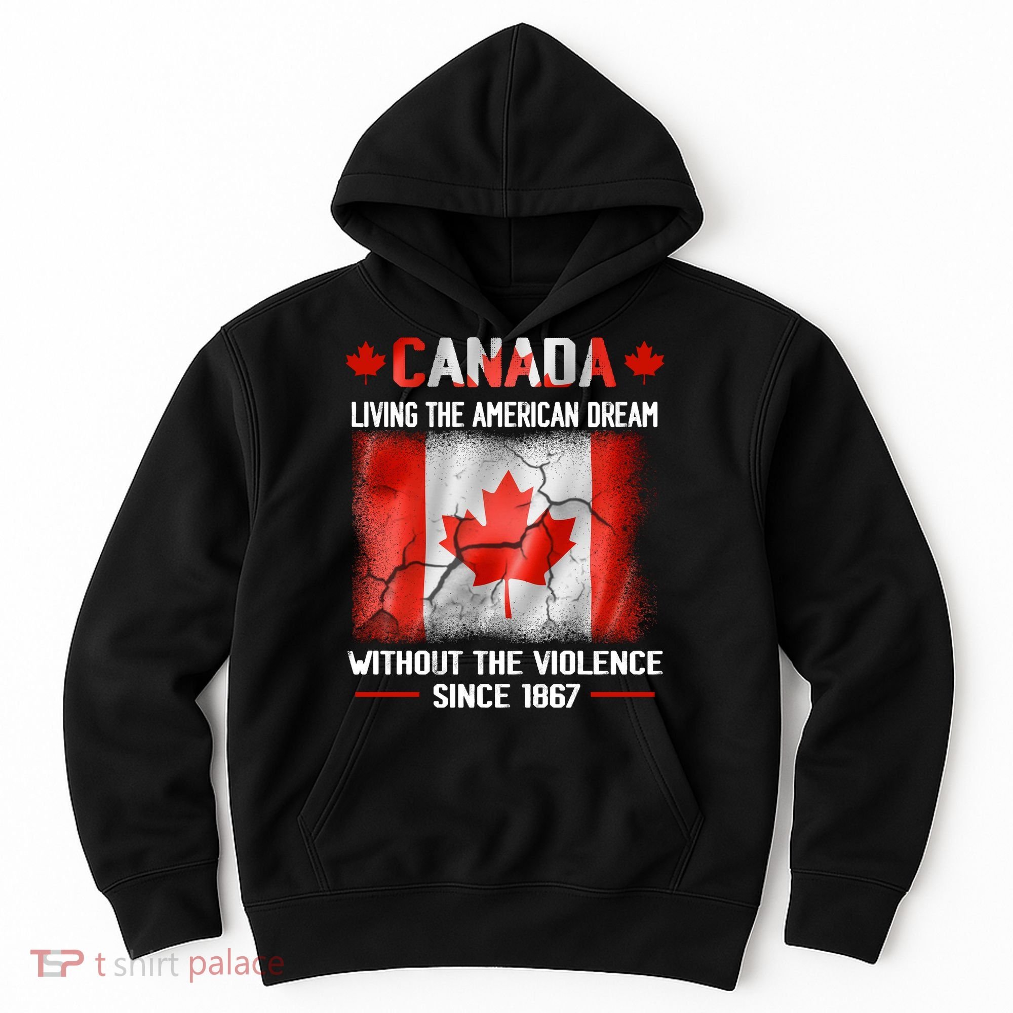 Canada Day Tee Canada Living The American Dream Without The Violence Since 1867 Hoodie