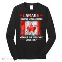 Canada Day Tee Canada Living The American Dream Without The Violence Since 1867 Long Sleeve Shirt thumb 0