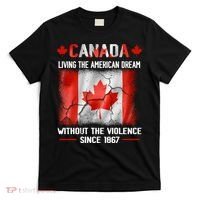 Canada Day Tee Canada Living The American Dream Without The Violence Since 1867 T-Shirt thumb 0