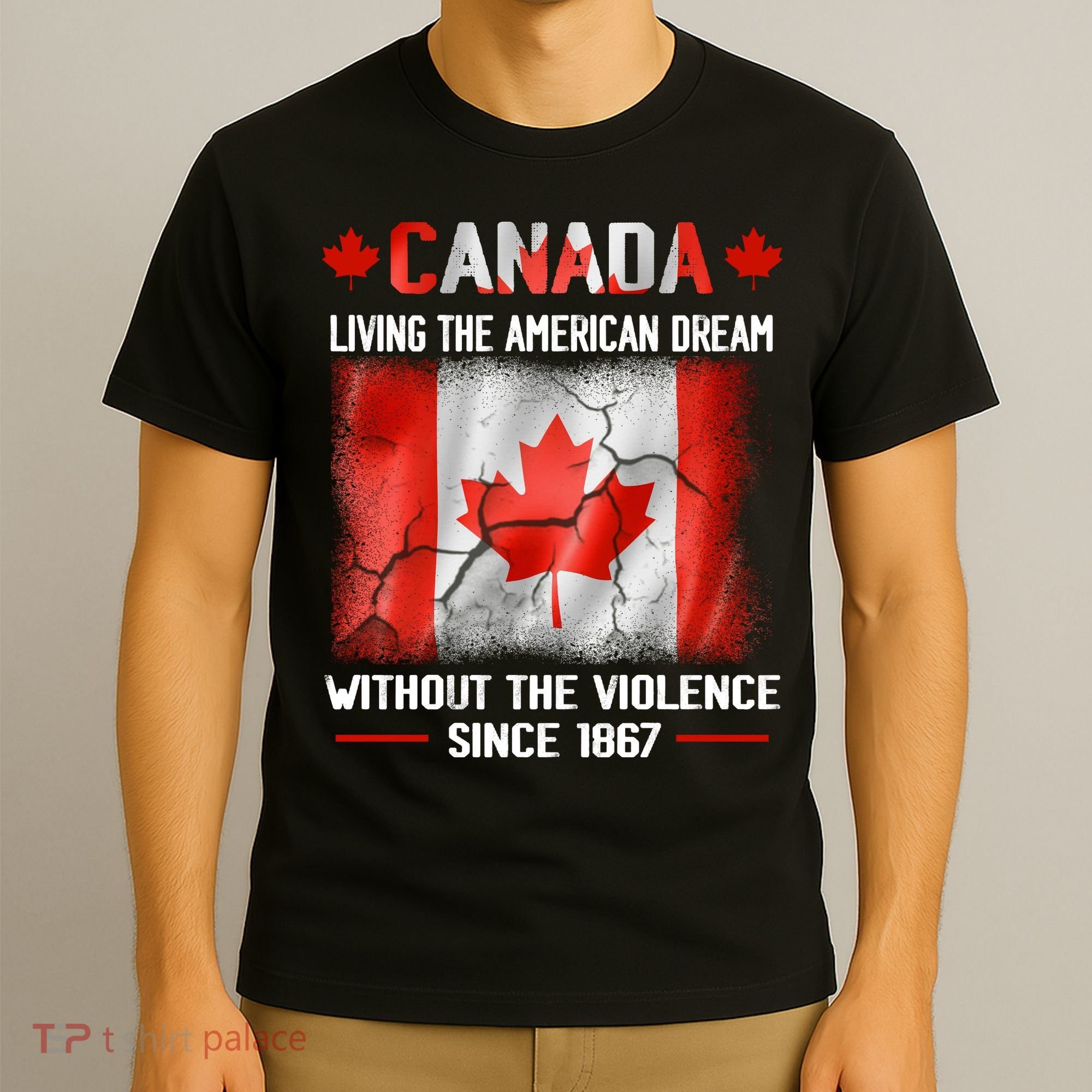 Canada Day Tee Canada Living The American Dream Without The Violence Since 1867 T-Shirt