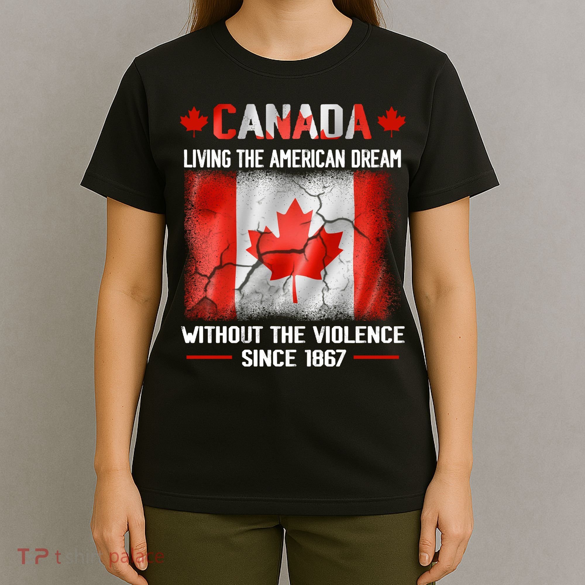 Canada Day Tee Canada Living The American Dream Without The Violence Since 1867 T-Shirt