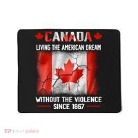 Canada Day Tee Canada Living The American Dream Without The Violence Since 1867 Mousepad thumb 0