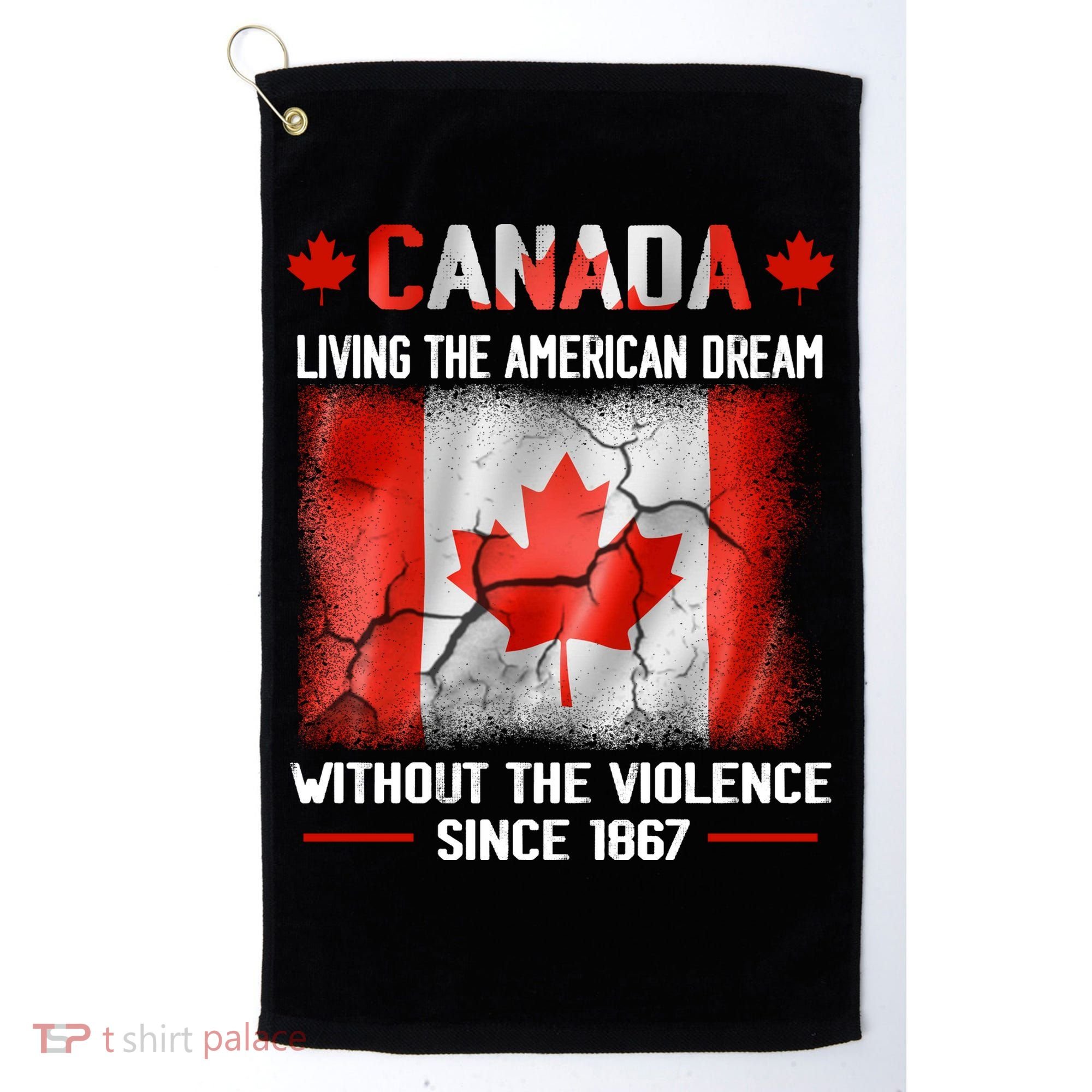 Canada Day Tee Canada Living The American Dream Without The Violence Since 1867 Golf Towel
