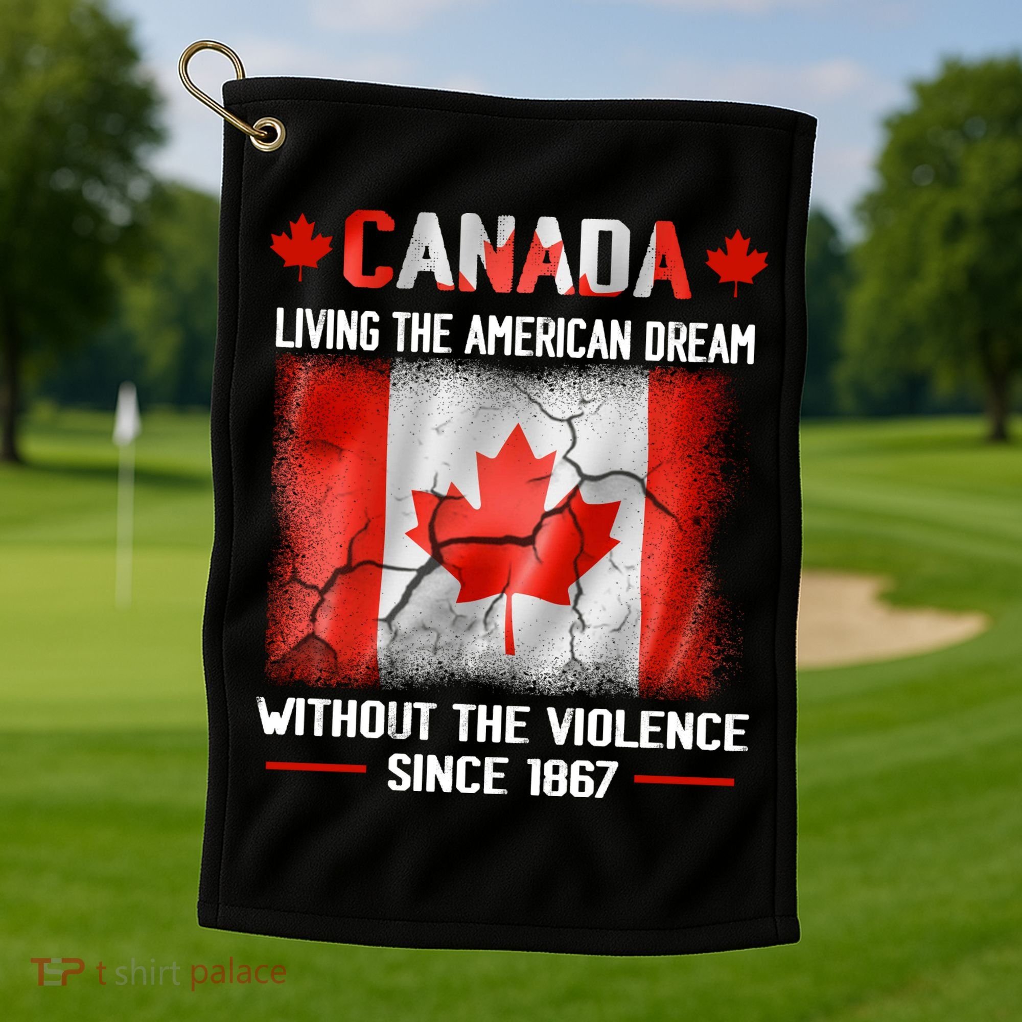 Canada Day Tee Canada Living The American Dream Without The Violence Since 1867 Golf Towel