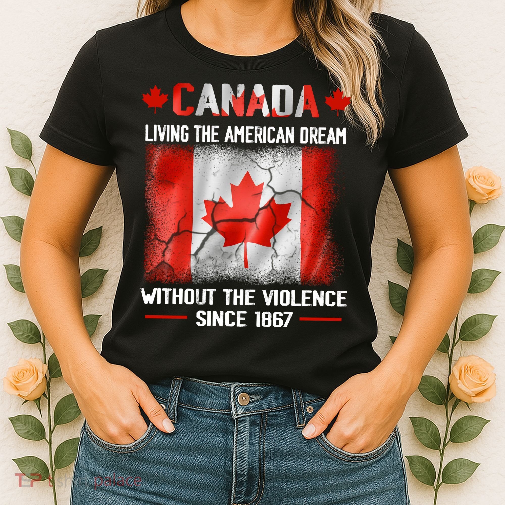 Canada Day Tee Canada Living The American Dream Without The Violence Since 1867 Women's T-Shirt