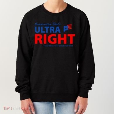 Conservative Dads Ultra Right 100% Work Free American Beer Women's Sweatshirt
