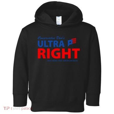 Conservative Dads Ultra Right 100% Work Free American Beer Toddler Hoodie