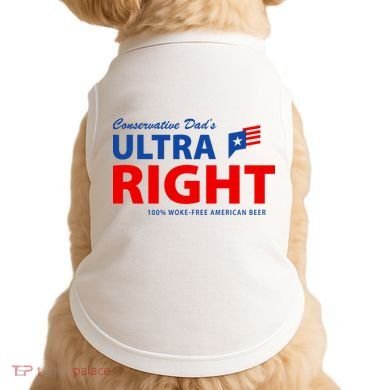 Conservative Dads Ultra Right 100% Work Free American Beer Doggie Tank