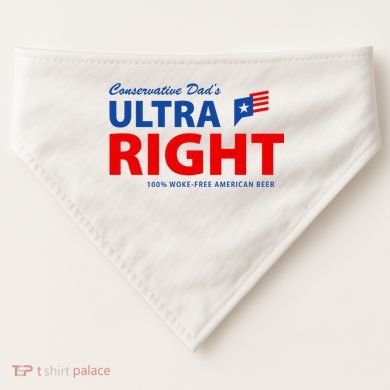 Conservative Dads Ultra Right 100% Work Free American Beer USA-Made Doggie Bandana
